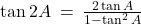 \tan 2A \: = \: \frac{2\tan A}{1-\tan^2 A}