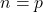 n = p