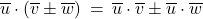 \overline{u} \cdot \left( \overline{v} \pm \overline{w} \right) \: = \: \overline{u} \cdot \overline{v} \pm \overline{u} \cdot \overline{w}