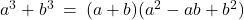 a^3 + b^3 \: = \: (a + b)(a^2 - ab + b^2)