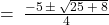 = \: \frac{-5 \: \pm \: \sqrt{25 \: + \: 8}}{4}