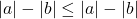 |a| - |b| \le |a| - |b|