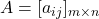 A = [a_{ij}]_{m \times n}