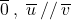 \overline{0} \: , \; \overline{u} \: // \: \overline{v}