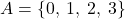 A = \{0,\:1,\:2,\:3\}