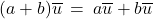 (a+b)\overline{u} \: = \: a\overline{u} + b\overline{u}