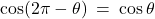 \cos(2\pi - \theta) \: = \: \cos \theta