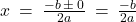 x \: = \: \frac{-b \: \pm \: 0}{2a} \: = \: \frac {-b}{2a}