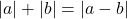 |a| + |b| = |a - b|