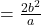 =\frac{2b^2}{a}
