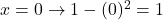  x = 0 \rightarrow 1 - (0)^2 = 1 