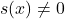 s(x) \ne 0