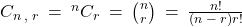 C_{n \: , \; r} \: = \: {}^nC_r \: = \: \binom{n}{r} \: = \: \frac{n!}{(n \: - \: r)r!}