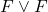 F \lor F