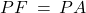 PF \: = \: PA