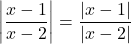 \left| \dfrac{x - 1}{x - 2} \right| = \dfrac{|x - 1|}{|x - 2|}